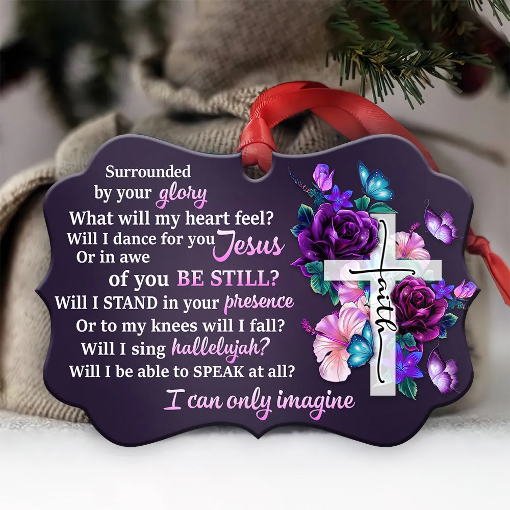 Faith Surrounded By Your Glory Ornament - Christmas Ornament - Ciaocustom