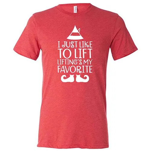 I Just Like To Lift, Lifting Is My Favorite Shirt Unisex