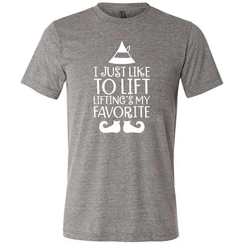 I Just Like To Lift, Lifting Is My Favorite Shirt Unisex