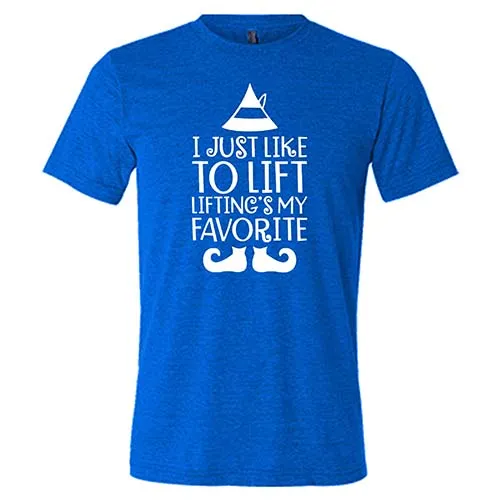 I Just Like To Lift, Lifting Is My Favorite Shirt Unisex