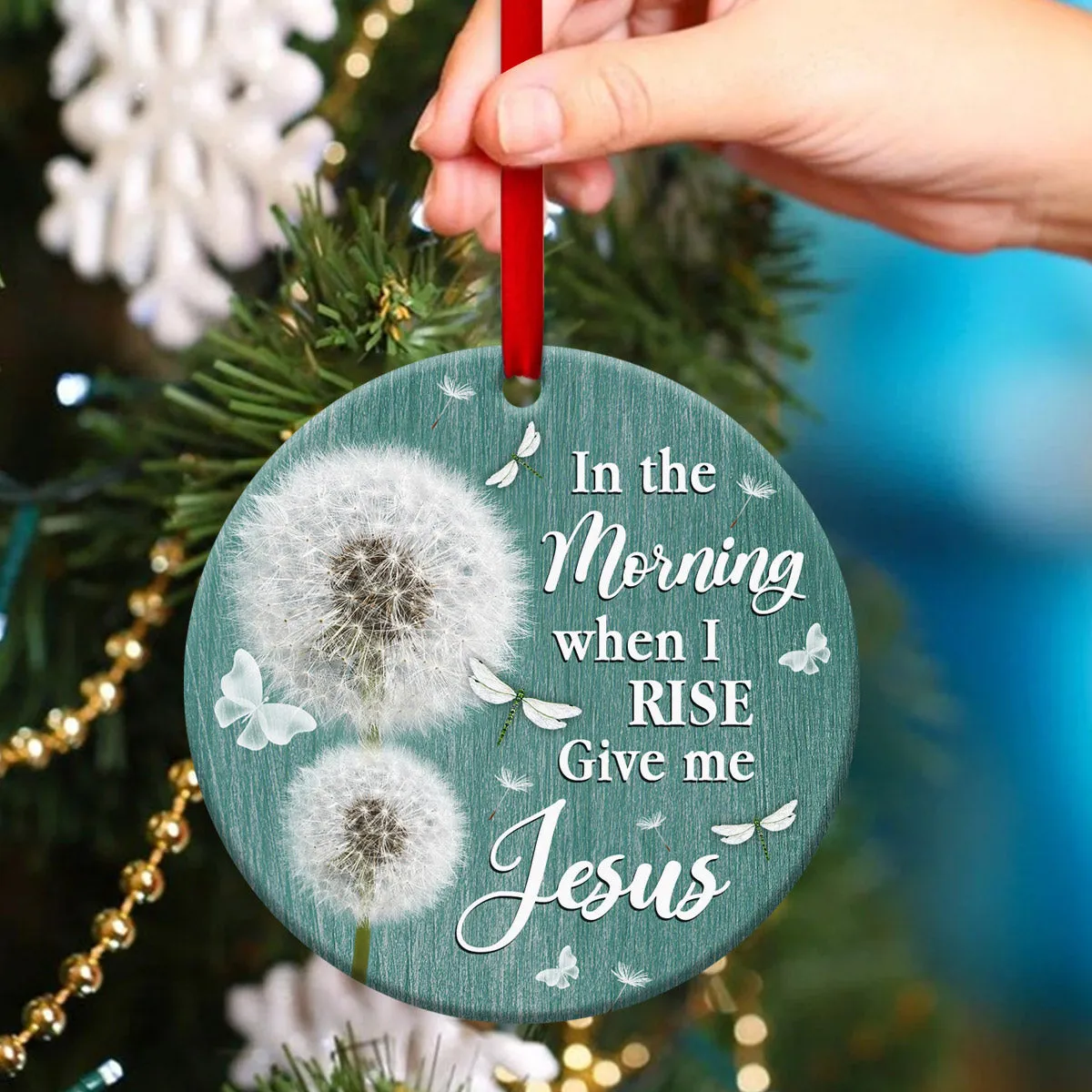 In The Morning When I Rise Give Me Jesus - Ceramic Circle Ornament - Nativity Ornaments