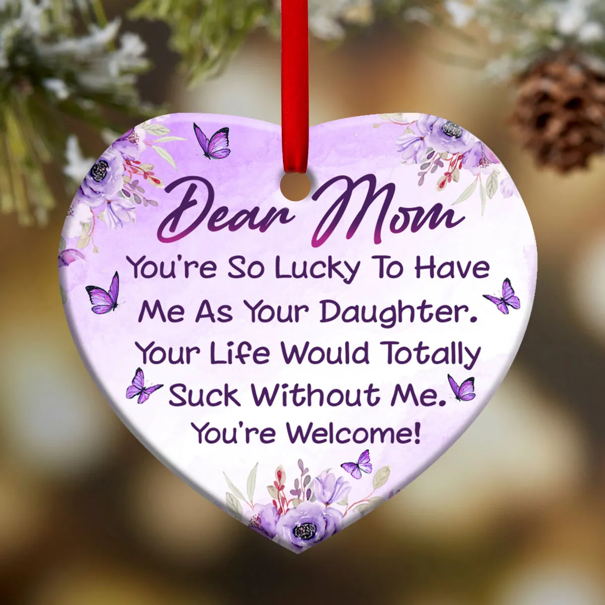 Mom You Are So Lucky To Have Me As Your Daughter Heart Ornament - Christmas Ornament - Ciaocustom